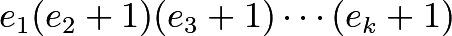 \[e_1(e_2+1)(e_3 + 1)\cdots (e_k + 1)\]