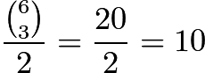 $\frac{\binom{6}{3}}{2} = \frac{20}{2}=10$