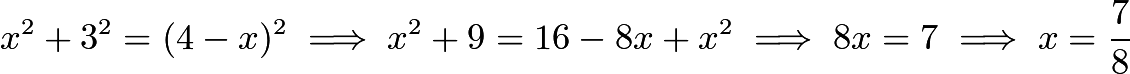 $x^2+3^2=(4-x)^2 \implies x^2+9=16-8x+x^2 \implies 8x=7 \implies x=\frac{7}{8}$