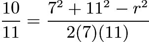 $\frac{10}{11} = \frac{7^2+11^2-r^2}{2(7)(11)}$