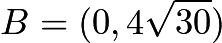 $B=(0, 4\sqrt{30})$