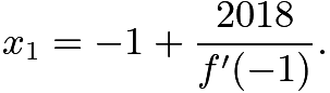 $x_{1}=-1+{\frac {2018}{f'(-1)}}.$