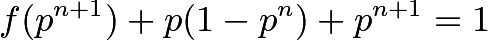 \[f(p^{n+1}) + p(1 - p^n) + p^{n+1} = 1\]