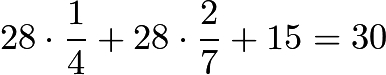 $28\cdot\frac{1}{4}+28\cdot\frac{2}{7} + 15 = 30$