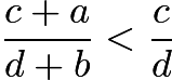 $\frac{c+a}{d+b}<\frac{c}{d}$
