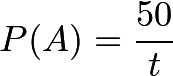 \[P(A) = \frac{50}{t}\]