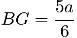 $BG=\frac{5a}{6}$