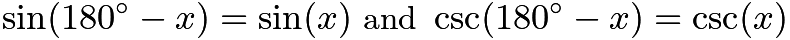 $\sin (180^{\circ} - x) =  \sin (x) \textrm{ and } \csc (180^{\circ} - x) =  \csc (x)$