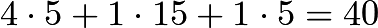 $4\cdot 5+1\cdot 15+1\cdot 5=40$