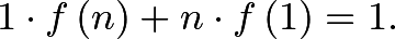 \[ 1 \cdot f \left( n \right) + n \cdot f \left( 1 \right) = 1 . \]