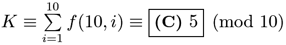 $K\equiv\textstyle\sum\limits_{i=1}^{10}f(10,i)\equiv\boxed{\textbf{(C) } 5}\pmod{10}$