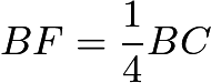 $BF = \dfrac{1}{4} BC$