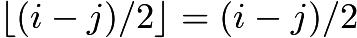 $\lfloor(i-j)/2\rfloor=(i-j)/2$