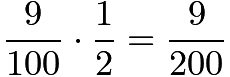 $\frac{9}{100} \cdot \frac{1}{2} = \frac{9}{200}$