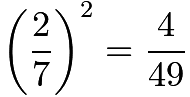 $\left(\frac{2}{7}\right)^2=\frac{4}{49}$