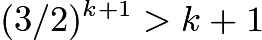 $(3/2)^{k+1} > k+1$