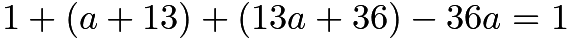 $1+(a+13)+(13a+36)-36a=1$