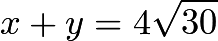 $x+y=4\sqrt{30}$