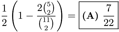 $\frac{1}{2}\left(1-\frac{2\binom{5}{2}}{\binom{11}{2}}\right)=\boxed{\textbf{(A) }\frac{7}{22}}$