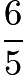 $\frac{6}{5}$