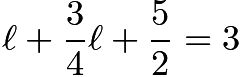 $\ell+\frac{3}{4}\ell+\frac{5}{2}=3$