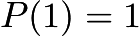 $P(1)=1$