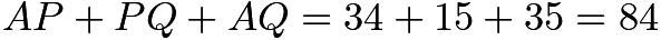 $AP+PQ+AQ=34+15+35=84$