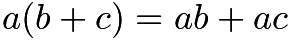 $a(b+c)=ab+ac$