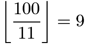 $\left\lfloor\frac{100}{11}\right\rfloor = 9$