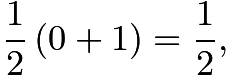 $\frac12\left(0+1\right)=\frac12,$