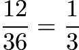 $\frac{12}{36} = \frac{1}{3}$