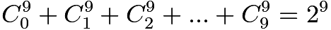 $C_{0}^{9}+C_{1}^{9}+C_{2}^{9}+...+C_{9}^{9} = 2^9$