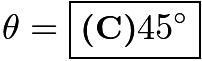 $\theta = \boxed{\textbf{(C)} 45^\circ}$