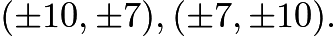 $(\pm10, \pm7), (\pm7, \pm10).$