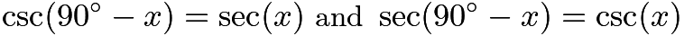 $\csc (90^{\circ} - x) = \sec (x) \textrm{ and } \sec (90^{\circ} - x) = \csc (x)$