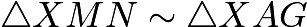 $\triangle XMN \sim \triangle XAG$