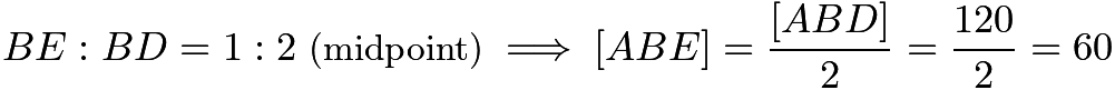 $BE:BD = 1:2 \text{ (midpoint)}  \implies  [ABE] = \frac{[ABD]}{2} = \frac{120}{2} = 60$