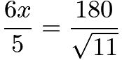 $\frac{6x}{5} = \frac{180}{\sqrt{11}}$