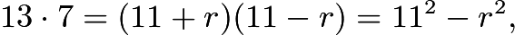 $13\cdot 7 = (11 + r)(11 - r) = 11^2 - r^2,$