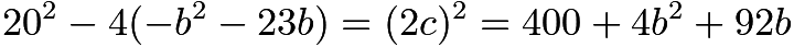 $20^2 - 4(-b^2 - 23b) = (2c)^2 = 400 + 4b^2 + 92b$