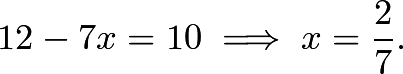 \[12-7x = 10 \implies x = \frac{2}{7}.\]