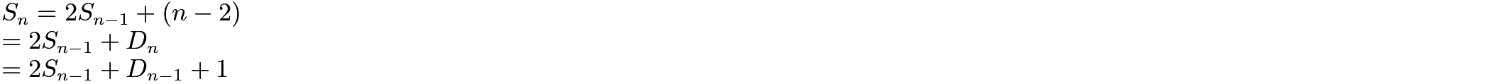 $S_n = 2{S_{n-1}} + (n-2) \\ = 2{S_{n-1}} + D_{n} \\  = 2{S_{n-1}} + D_{n-1} + 1$