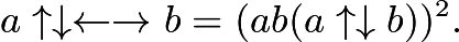 $a \uparrow \downarrow \leftarrow \rightarrow b = (ab(a \uparrow \downarrow b))^2.$