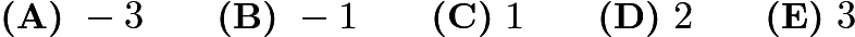 $\textbf{(A)}\ -3\qquad\textbf{(B)}\ -1\qquad\textbf{(C)}\ 1\qquad\textbf{(D)}\ 2\qquad\textbf{(E)}\ 3$