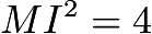 $MI^2=4$