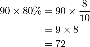 \begin{align*} 90 \times 80\% &= 90 \times \frac{8}{10} \\ &= 9 \times 8 \\ &= 72 \\ \end{align*}