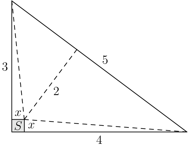[asy] /* Edited by MRENTHUSIASM */ size(180); pair A, B, C, D, F; A = origin; B = (4,0); C = (0,3); D = (2/7,2/7); F = foot(D,B,C); fill(A--(2/7,0)--D--(0,2/7)--cycle, lightgray); draw(A--B--C--cycle); label("$5$", midpoint(B--C), NE); label("$4$", midpoint(A--B), S); label("$3$", midpoint(A--C), W); label("$2$", midpoint(D--F), SE); label("$S$", midpoint(A--D)); label("$x$", midpoint((0,2/7)--D), N); label("$x$", midpoint((2/7,0)--D), E); draw((2/7,0)--D--(0,2/7)); draw(B--D^^C--D, dashed); draw(D--F, dashed); [/asy]