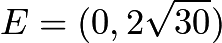 $E=(0, 2\sqrt{30})$