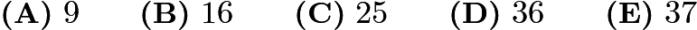 $\textbf{(A)}\ 9\qquad\textbf{(B)}\ 16\qquad\textbf{(C)}\ 25\qquad\textbf{(D)}\ 36\qquad\textbf{(E)}\ 37$