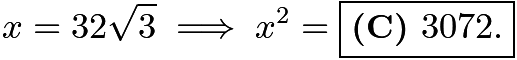 $x=32\sqrt3\implies x^2=\boxed{\textbf{(C) }3072.}$